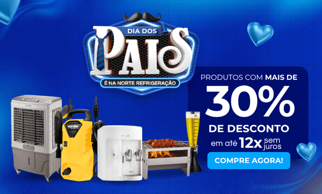 Os Melhores Produtos em Promoção de Dia dos Pais na Norte Refrigeração